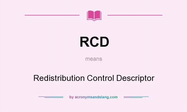 What does RCD mean? It stands for Redistribution Control Descriptor