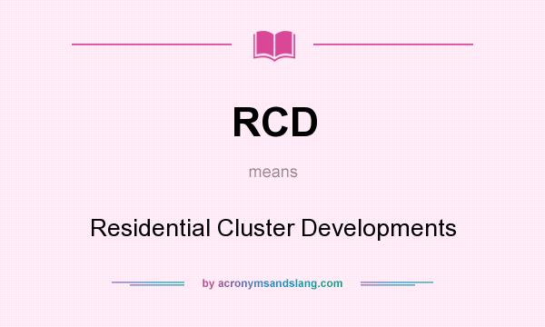 What does RCD mean? It stands for Residential Cluster Developments