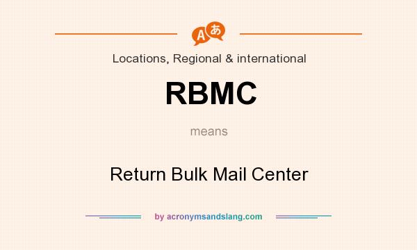What does RBMC mean? It stands for Return Bulk Mail Center