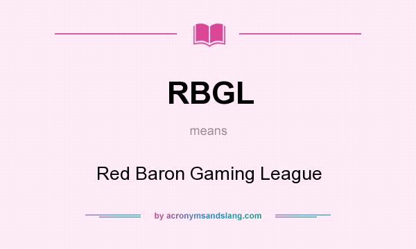 What does RBGL mean? It stands for Red Baron Gaming League