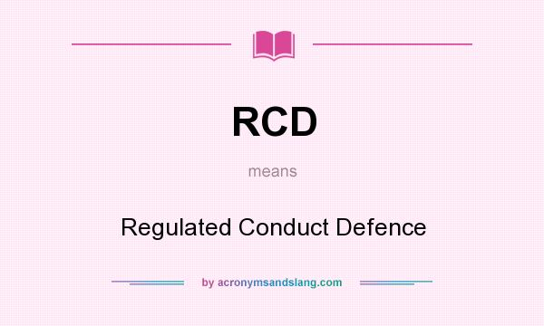 What does RCD mean? It stands for Regulated Conduct Defence