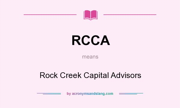What does RCCA mean? It stands for Rock Creek Capital Advisors