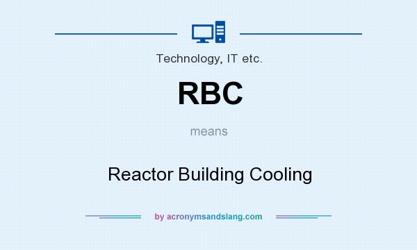 What does RBC mean? It stands for Reactor Building Cooling