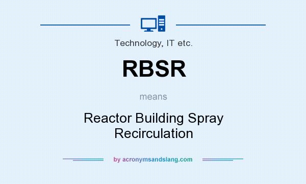 What does RBSR mean? It stands for Reactor Building Spray Recirculation