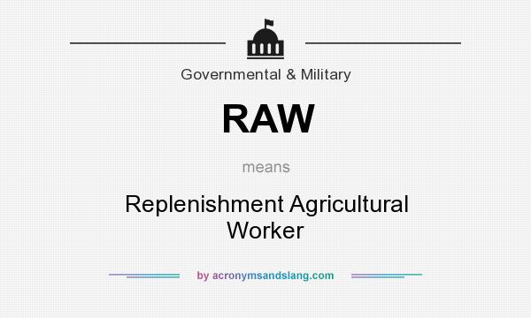 What does RAW mean? It stands for Replenishment Agricultural Worker