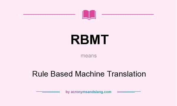 What does RBMT mean? It stands for Rule Based Machine Translation