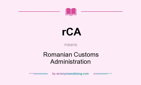 What does rCA mean? It stands for Romanian Customs Administration