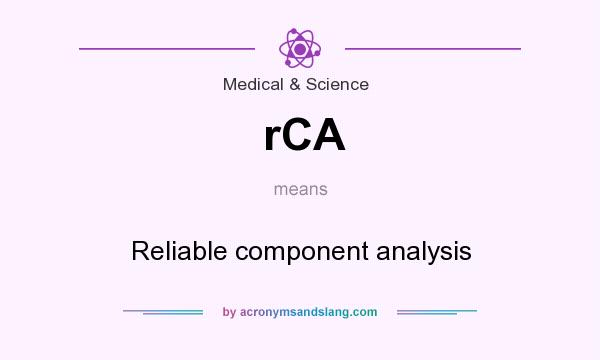 What does rCA mean? It stands for Reliable component analysis