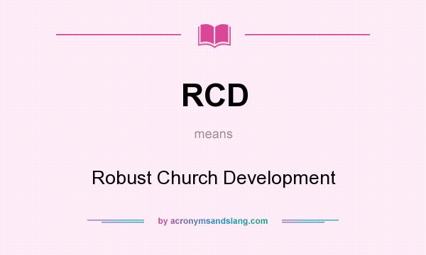 What does RCD mean? It stands for Robust Church Development