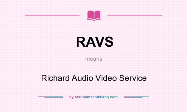 What does RAVS mean? It stands for Richard Audio Video Service