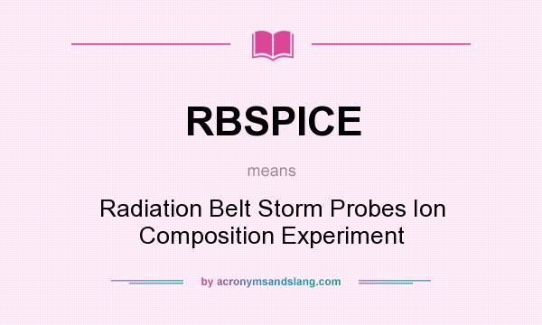 What does RBSPICE mean? It stands for Radiation Belt Storm Probes Ion Composition Experiment