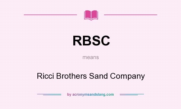 What does RBSC mean? It stands for Ricci Brothers Sand Company