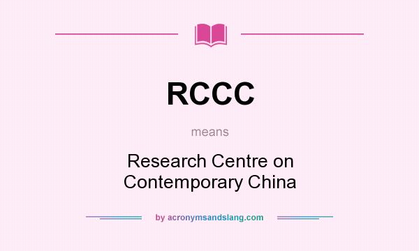 What does RCCC mean? It stands for Research Centre on Contemporary China