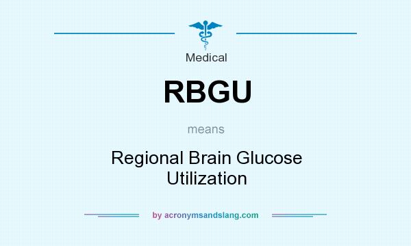 What does RBGU mean? It stands for Regional Brain Glucose Utilization