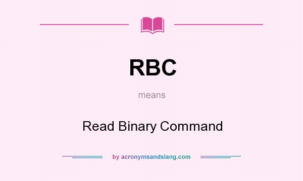 What does RBC mean? It stands for Read Binary Command