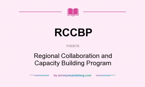 What does RCCBP mean? It stands for Regional Collaboration and Capacity Building Program