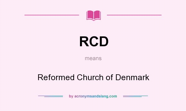 What does RCD mean? It stands for Reformed Church of Denmark