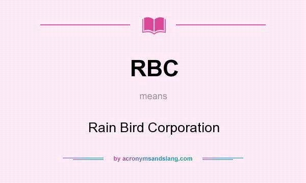 What does RBC mean? It stands for Rain Bird Corporation