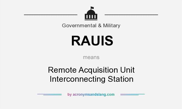 What does RAUIS mean? It stands for Remote Acquisition Unit Interconnecting Station