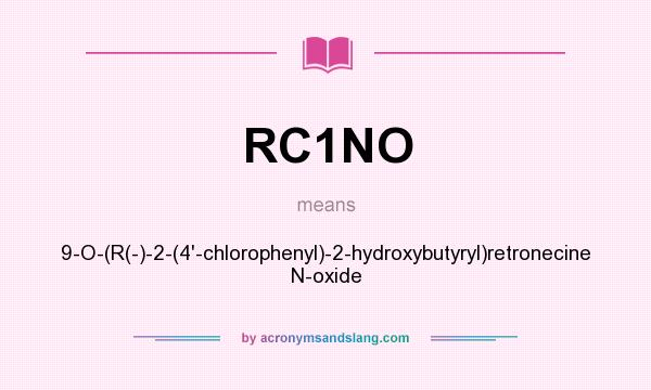 What does RC1NO mean? It stands for 9-O-(R(-)-2-(4`-chlorophenyl)-2-hydroxybutyryl)retronecine N-oxide