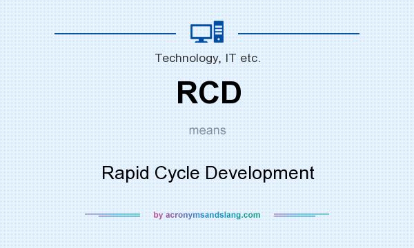 What does RCD mean? It stands for Rapid Cycle Development