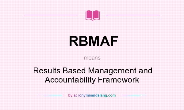 What does RBMAF mean? It stands for Results Based Management and Accountability Framework