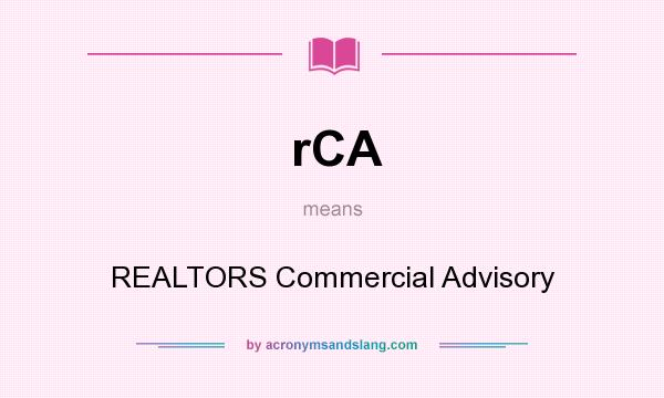 What does rCA mean? It stands for REALTORS Commercial Advisory