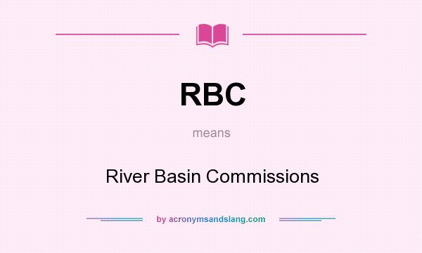 What does RBC mean? It stands for River Basin Commissions