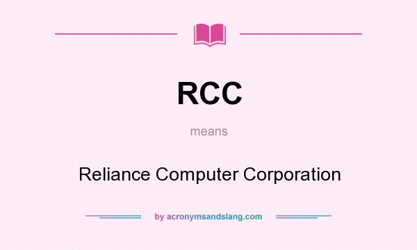 What does RCC mean? It stands for Reliance Computer Corporation