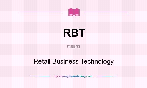 What does RBT mean? It stands for Retail Business Technology