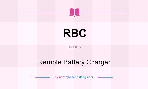 What does RBC mean? It stands for Remote Battery Charger