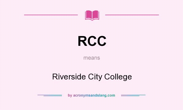 What does RCC mean? It stands for Riverside City College