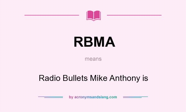 What does RBMA mean? It stands for Radio Bullets Mike Anthony is