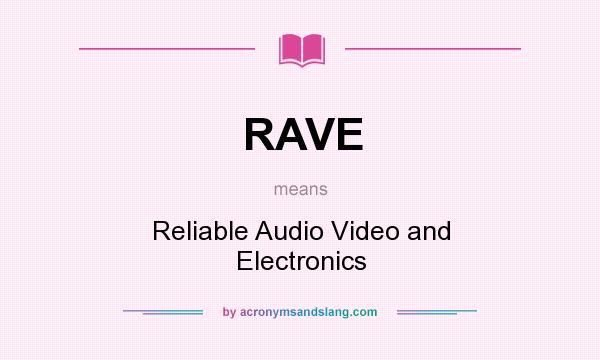 What does RAVE mean? It stands for Reliable Audio Video and Electronics