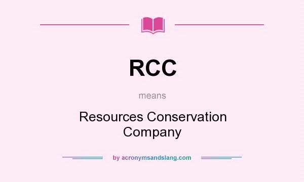 What does RCC mean? It stands for Resources Conservation Company