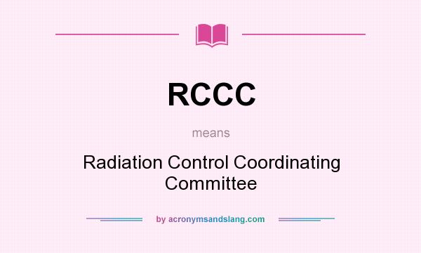 What does RCCC mean? It stands for Radiation Control Coordinating Committee