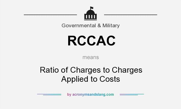 What does RCCAC mean? It stands for Ratio of Charges to Charges Applied to Costs