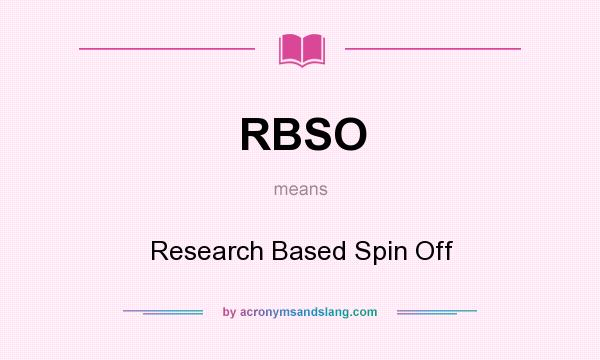 What does RBSO mean? It stands for Research Based Spin Off