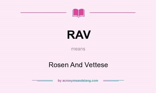 What does RAV mean? It stands for Rosen And Vettese