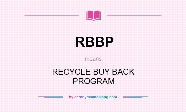 What does RBBP mean? It stands for RECYCLE BUY BACK PROGRAM