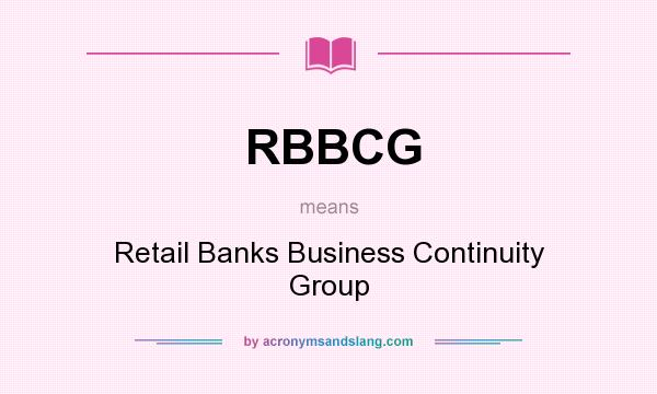 What does RBBCG mean? It stands for Retail Banks Business Continuity Group