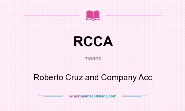 What does RCCA mean? It stands for Roberto Cruz and Company Acc