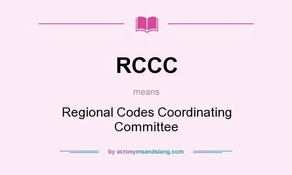 What does RCCC mean? It stands for Regional Codes Coordinating Committee