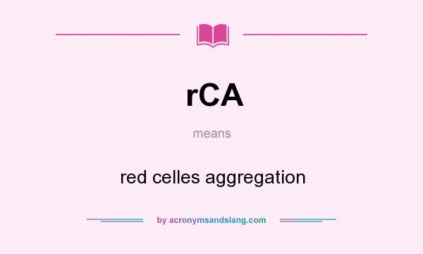 What does rCA mean? It stands for red celles aggregation