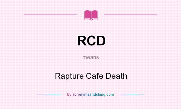 What does RCD mean? It stands for Rapture Cafe Death