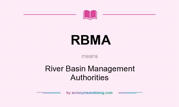 What does RBMA mean? It stands for River Basin Management Authorities