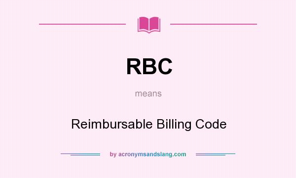 What does RBC mean? It stands for Reimbursable Billing Code