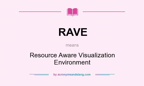 What does RAVE mean? It stands for Resource Aware Visualization Environment