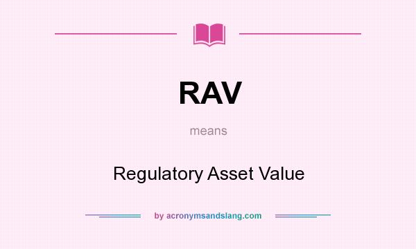 What does RAV mean? It stands for Regulatory Asset Value