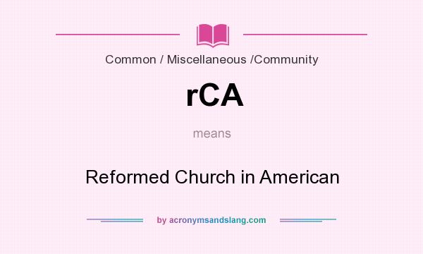 What does rCA mean? It stands for Reformed Church in American